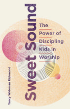 Load image into Gallery viewer, Sweet Sound: The Power of Discipling Kids in Worship Book