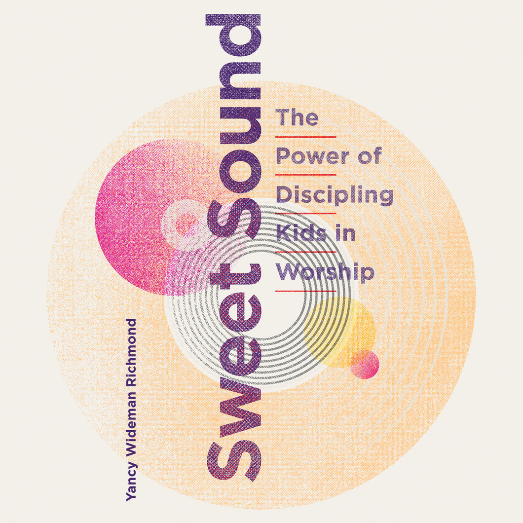 Sweet Sound: The Power of Discipling Kids in Worship Ebook with Audio Book Digital Bundle DOWNLOAD